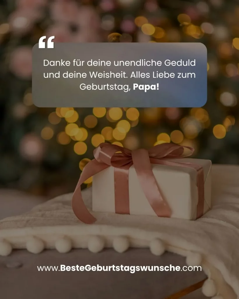 Danke für deine unendliche Geduld und deine Weisheit. Alles Liebe zum Geburtstag, Papa!